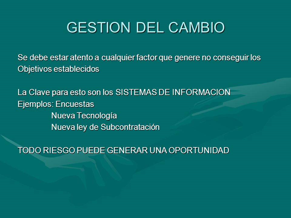 GESTION DEL CAMBIO Se debe estar atento a cualquier factor que genere no conseguir los. Objetivos establecidos.