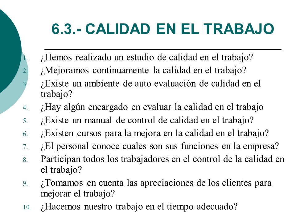 6.3.- CALIDAD EN EL TRABAJO ¿Hemos realizado un estudio de calidad en el trabajo ¿Mejoramos continuamente la calidad en el trabajo