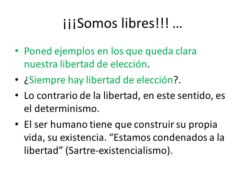 ¡¡¡Somos libres!!! … Poned ejemplos en los que queda clara nuestra libertad de elección. ¿Siempre hay libertad de elección .