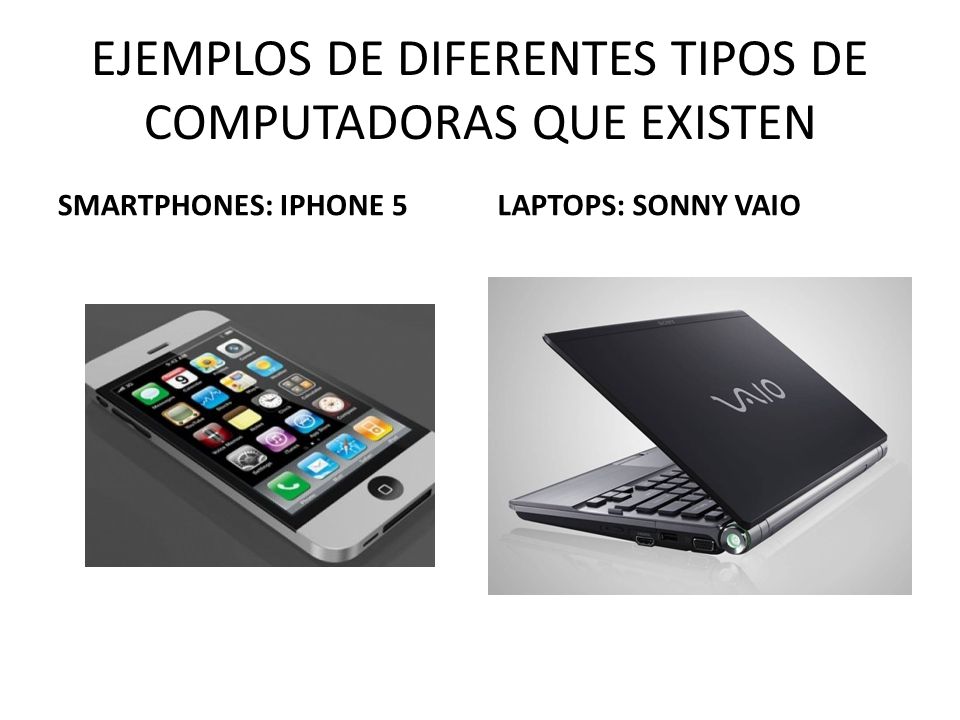 EJEMPLOS DE DIFERENTES TIPOS DE COMPUTADORAS QUE EXISTEN