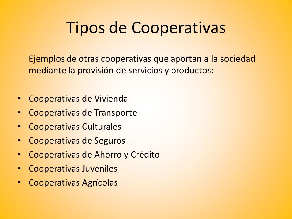 Tipos de Cooperativas Ejemplos de otras cooperativas que aportan a la sociedad mediante la provisión de servicios y productos: