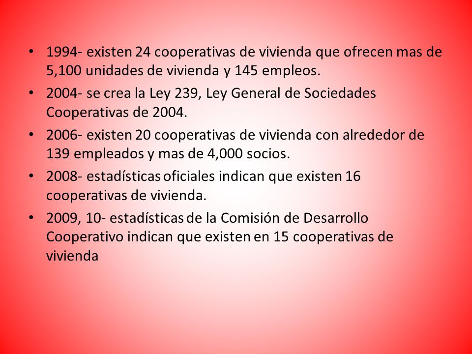 1994- existen 24 cooperativas de vivienda que ofrecen mas de 5,100 unidades de vivienda y 145 empleos.