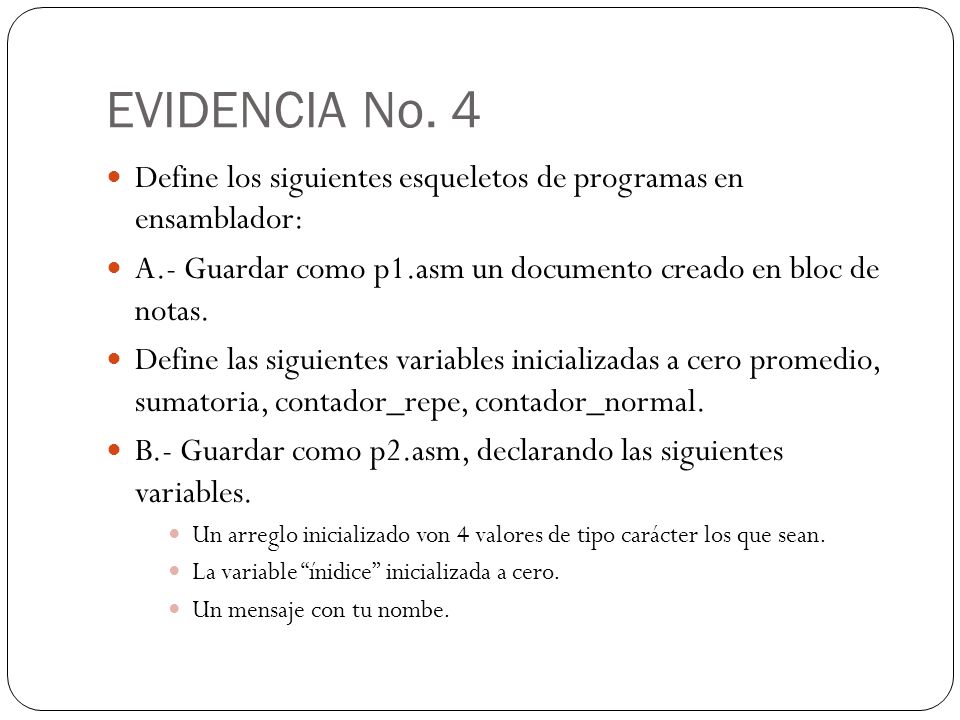 EVIDENCIA No. 4 Define los siguientes esqueletos de programas en ensamblador: A.- Guardar como p1.asm un documento creado en bloc de notas.