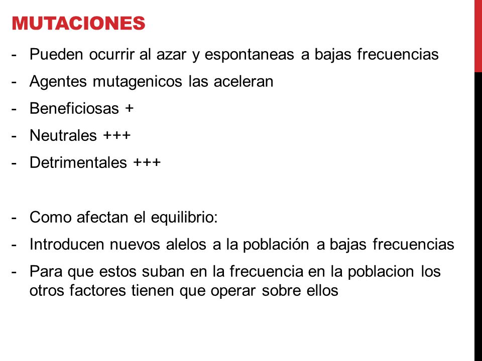Mutaciones Pueden ocurrir al azar y espontaneas a bajas frecuencias