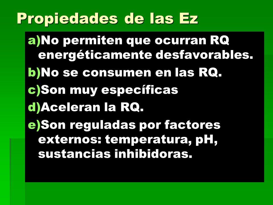 Propiedades de las Ez No permiten que ocurran RQ energéticamente desfavorables. No se consumen en las RQ.