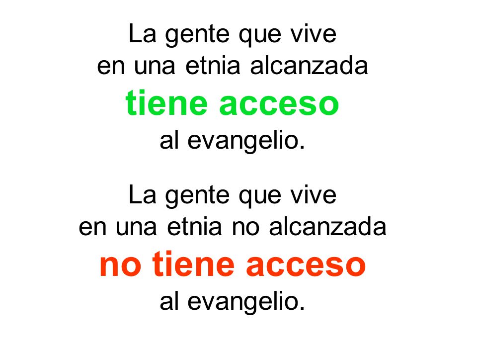 La gente que vive en una etnia alcanzada tiene acceso al evangelio.