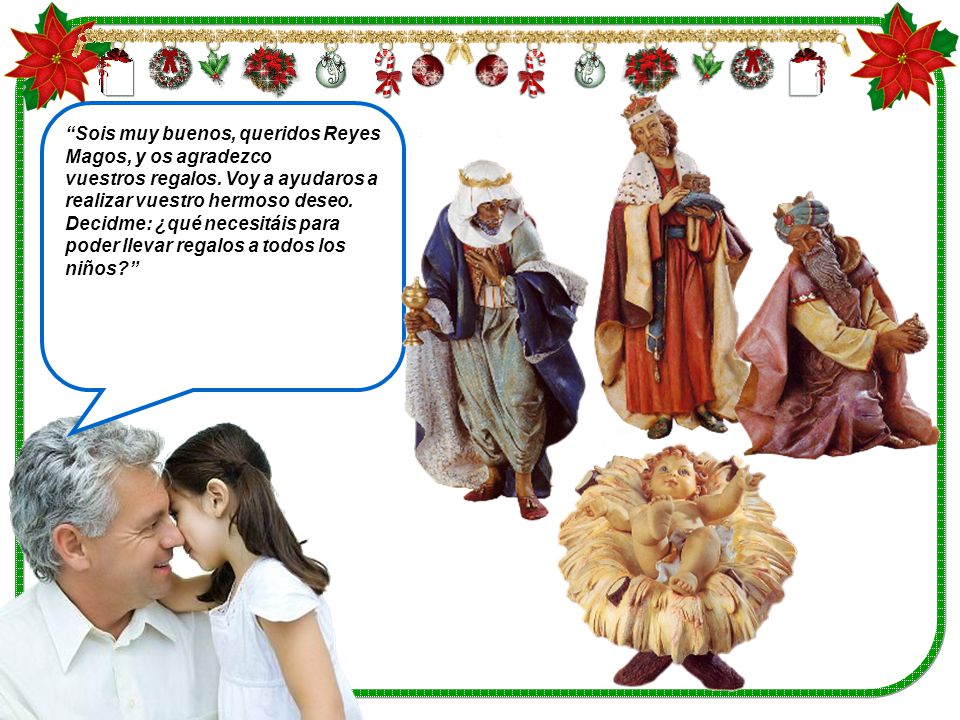 Sois muy buenos, queridos Reyes Magos, y os agradezco vuestros regalos.