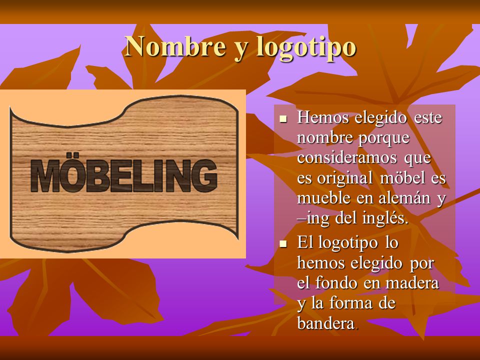 Nombre y logotipo Hemos elegido este nombre porque consideramos que es original möbel es mueble en alemán y –ing del inglés.