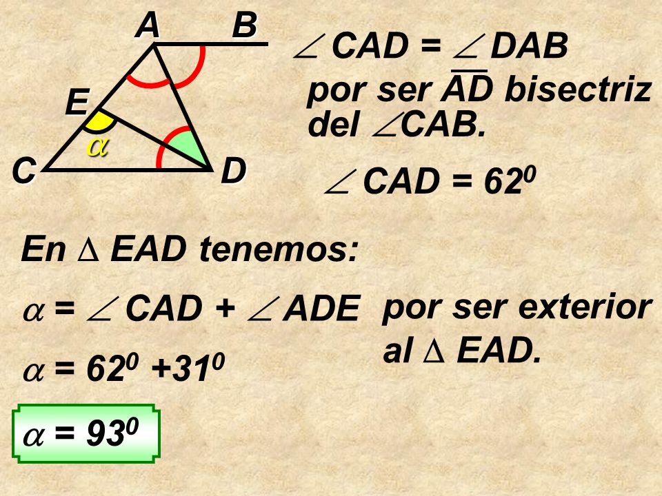  A B. C D. E.  CAD =  DAB. por ser AD bisectriz del CAB.  CAD = 620.
