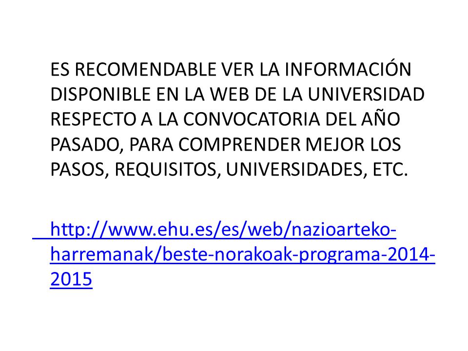 ES RECOMENDABLE VER LA INFORMACIÓN DISPONIBLE EN LA WEB DE LA UNIVERSIDAD RESPECTO A LA CONVOCATORIA DEL AÑO PASADO, PARA COMPRENDER MEJOR LOS PASOS, REQUISITOS, UNIVERSIDADES, ETC.
