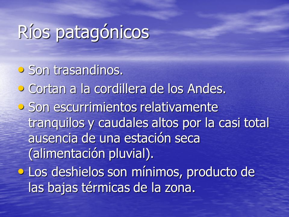 Ríos patagónicos Son trasandinos. Cortan a la cordillera de los Andes.