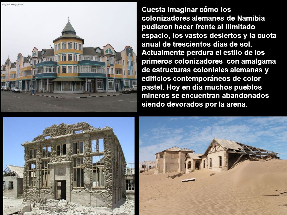 Cuesta imaginar cómo los colonizadores alemanes de Namibia pudieron hacer frente al ilimitado espacio, los vastos desiertos y la cuota anual de trescientos días de sol.