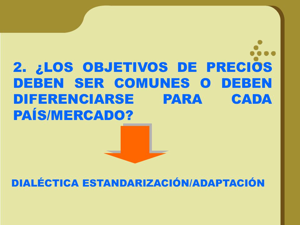 2. ¿LOS OBJETIVOS DE PRECIOS DEBEN SER COMUNES O DEBEN DIFERENCIARSE PARA CADA PAÍS/MERCADO