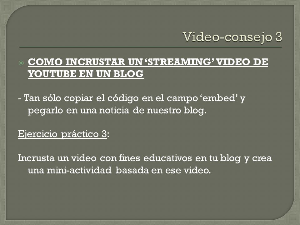 Video-consejo 3 COMO INCRUSTAR UN ‘STREAMING’ VIDEO DE YOUTUBE EN UN BLOG.