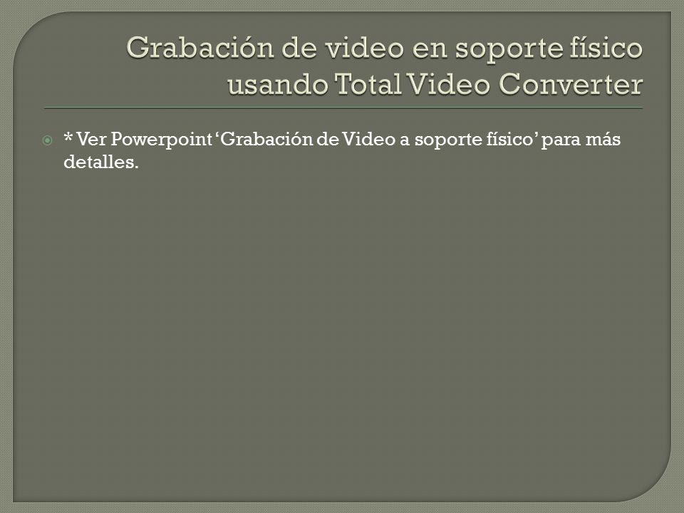 Grabación de video en soporte físico usando Total Video Converter