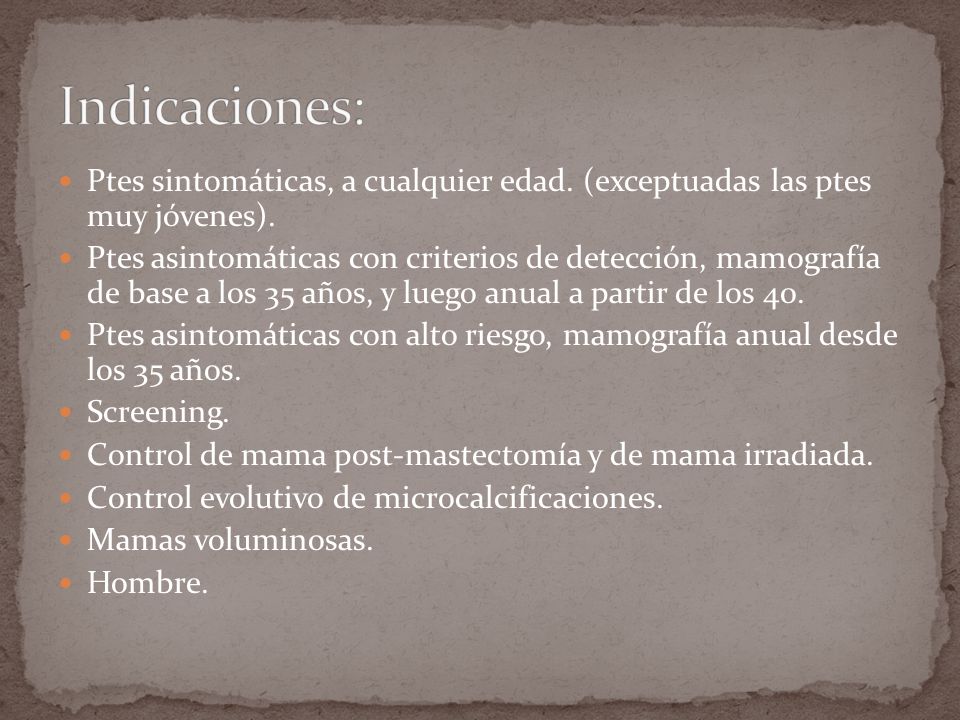 Indicaciones: Ptes sintomáticas, a cualquier edad. (exceptuadas las ptes muy jóvenes).