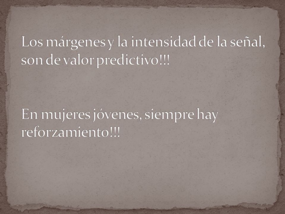 Los márgenes y la intensidad de la señal, son de valor predictivo