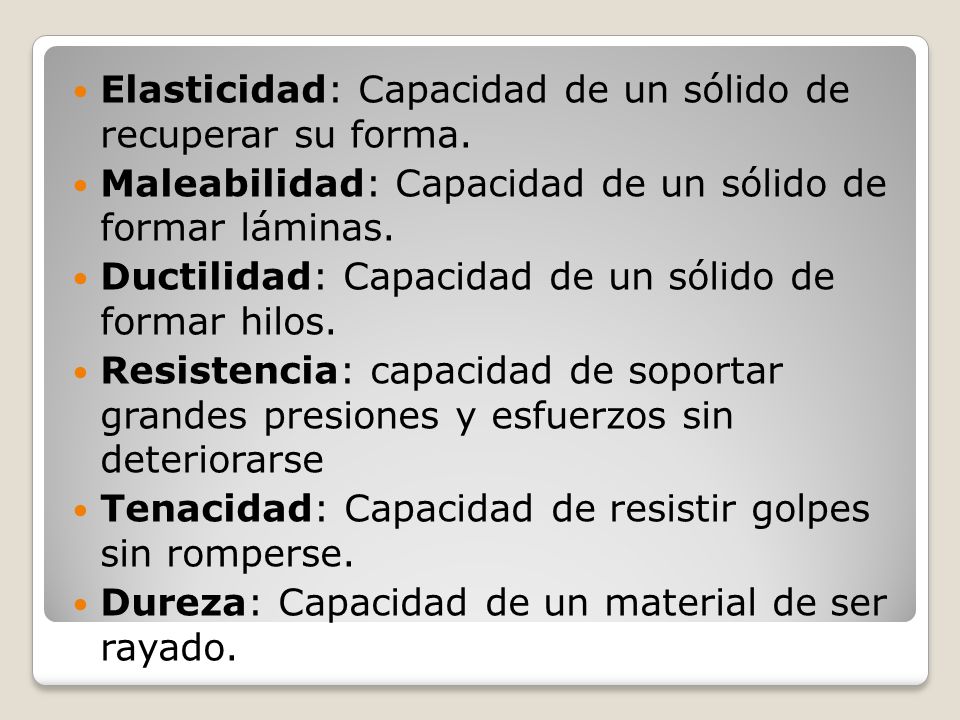 Elasticidad: Capacidad de un sólido de recuperar su forma.
