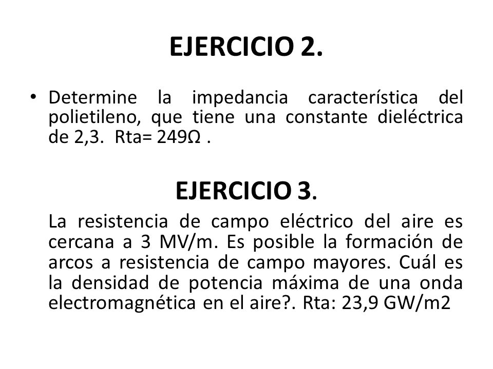 EJERCICIO 2. Determine la impedancia característica del polietileno, que tiene una constante dieléctrica de 2,3. Rta= 249Ω .