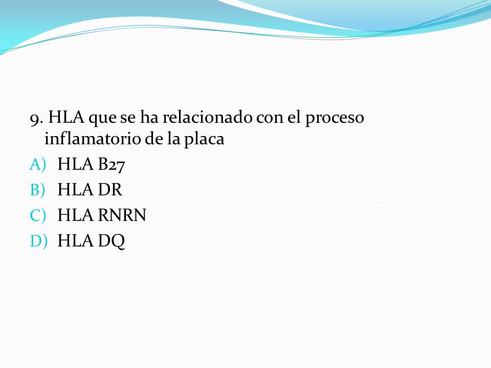 9. HLA que se ha relacionado con el proceso inflamatorio de la placa