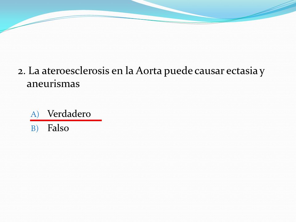 2. La ateroesclerosis en la Aorta puede causar ectasia y aneurismas