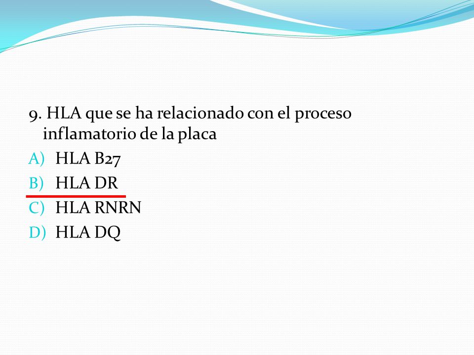 9. HLA que se ha relacionado con el proceso inflamatorio de la placa