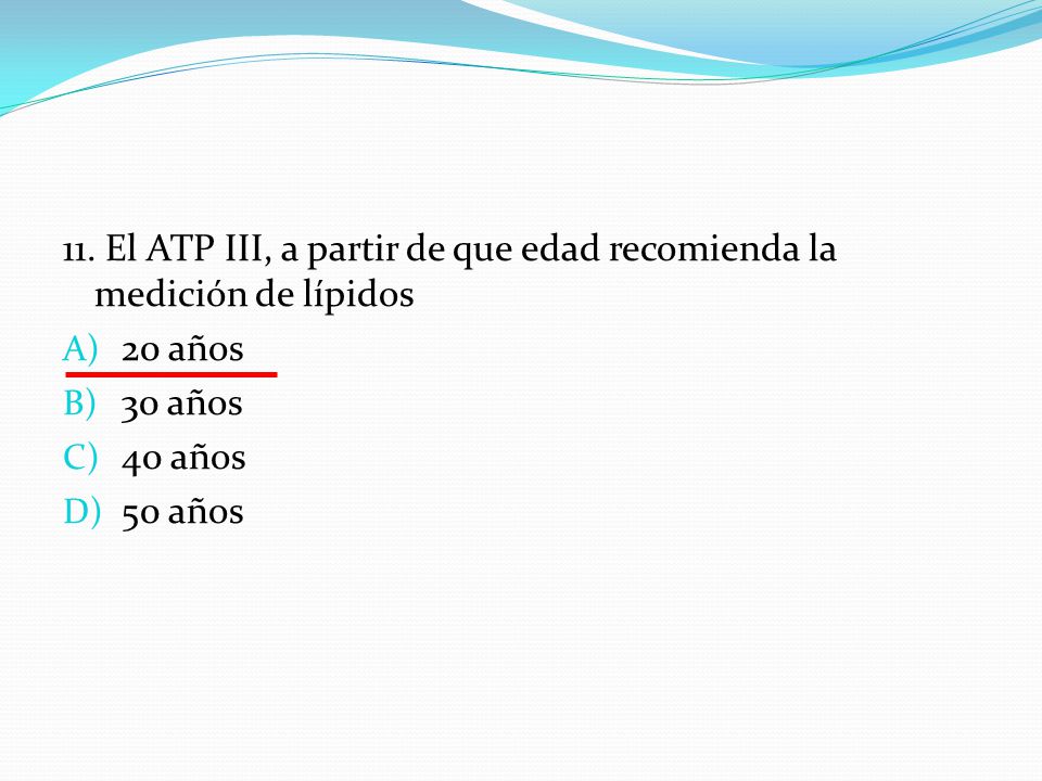 11. El ATP III, a partir de que edad recomienda la medición de lípidos