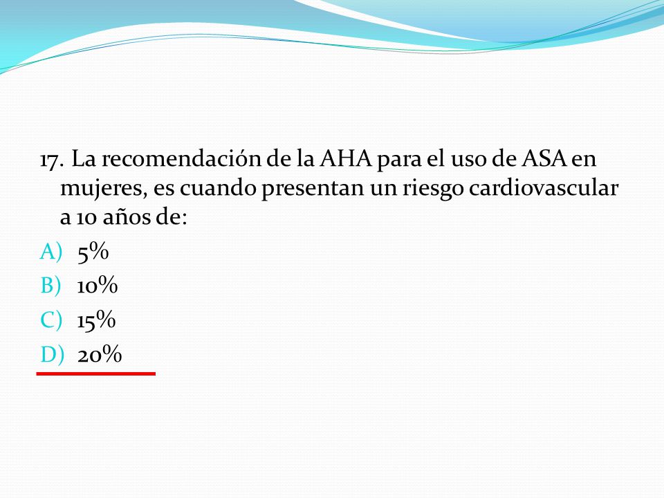 17. La recomendación de la AHA para el uso de ASA en mujeres, es cuando presentan un riesgo cardiovascular a 10 años de: