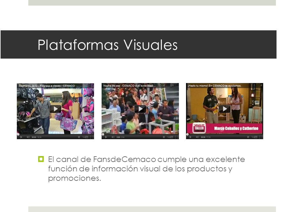 Plataformas Visuales El canal de FansdeCemaco cumple una excelente función de información visual de los productos y promociones.