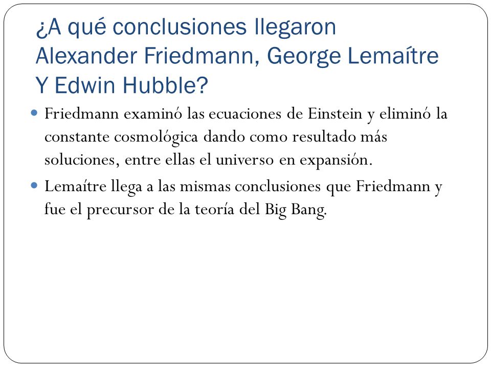 ¿A qué conclusiones llegaron Alexander Friedmann, George Lemaítre Y Edwin Hubble