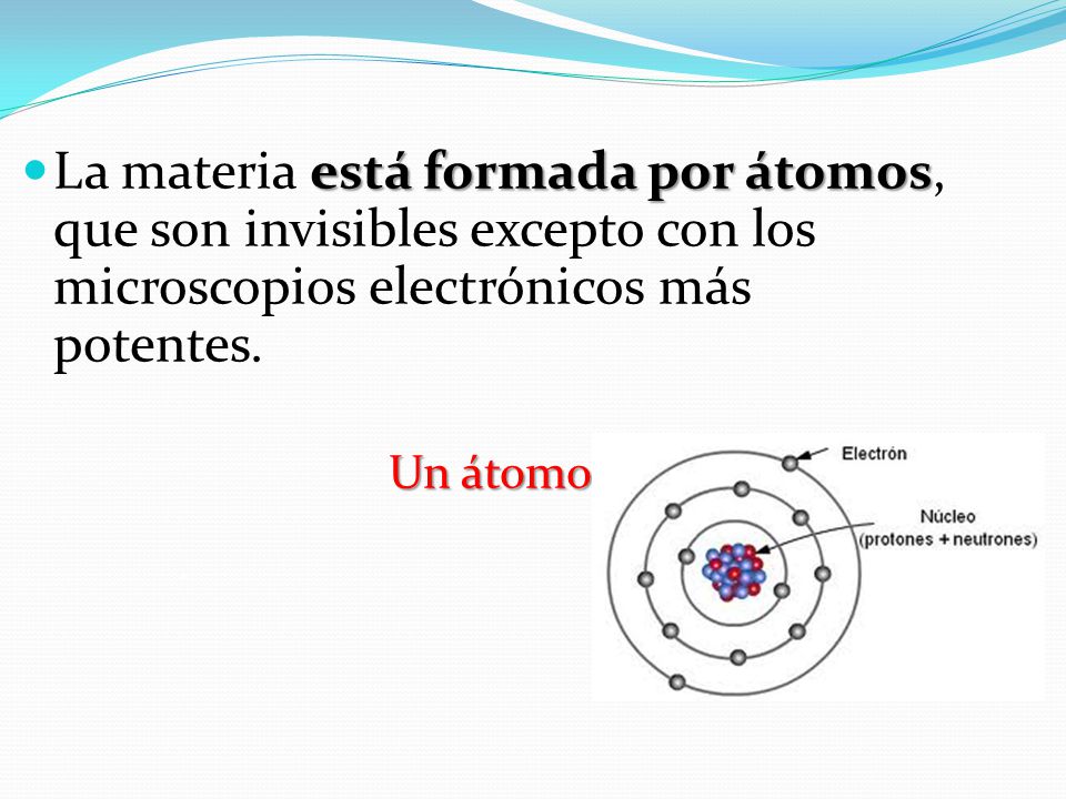 La materia está formada por átomos, que son invisibles excepto con los microscopios electrónicos más potentes.
