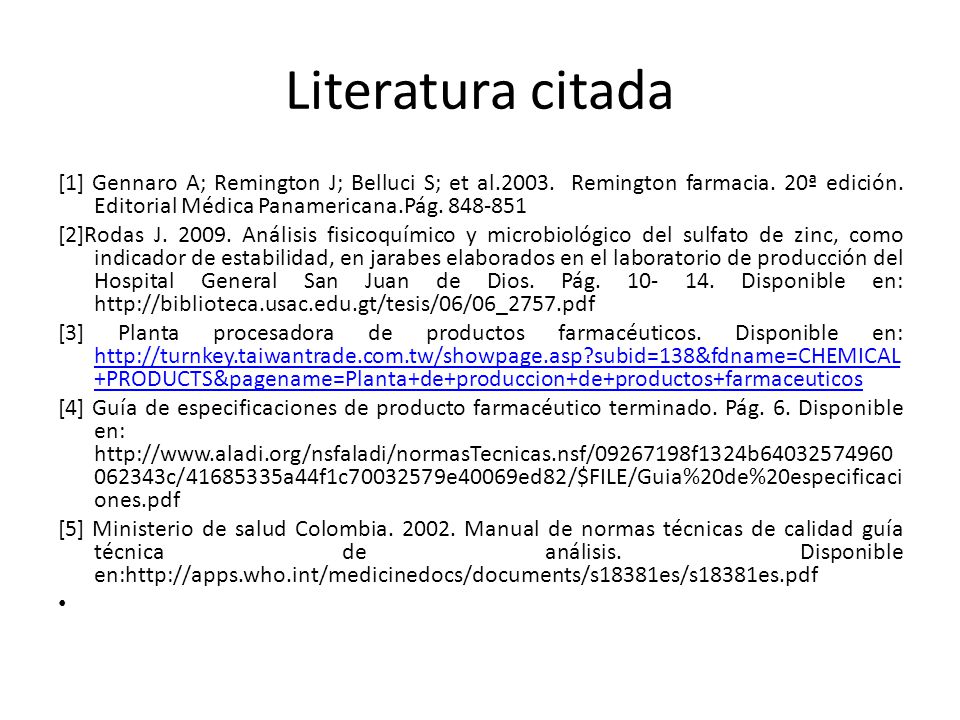 Literatura citada [1] Gennaro A; Remington J; Belluci S; et al Remington farmacia. 20ª edición. Editorial Médica Panamericana.Pág