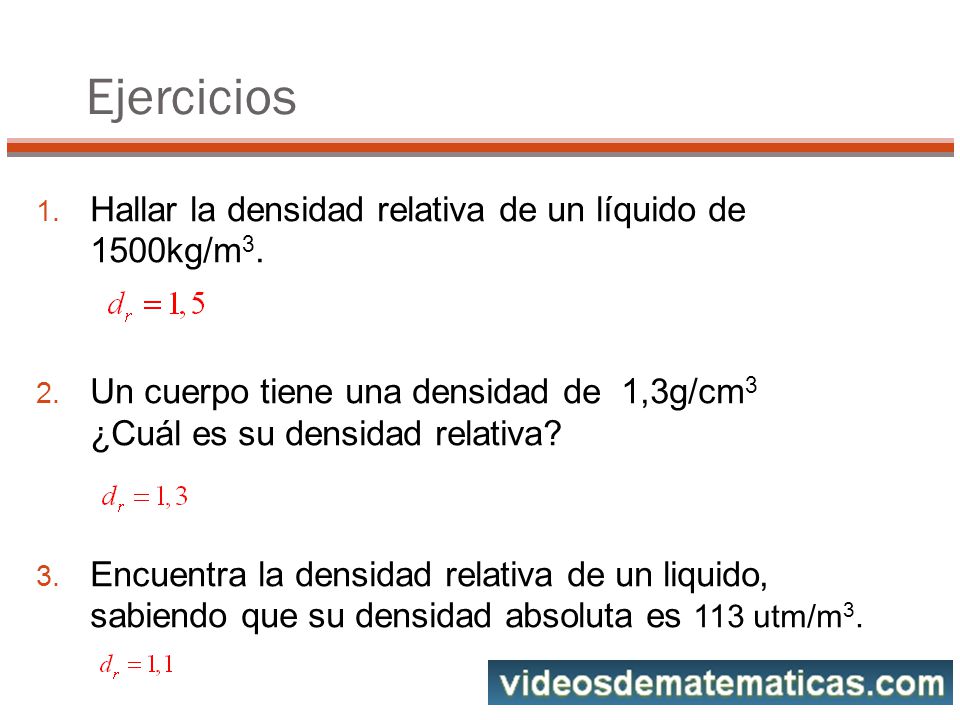 Ejercicios Hallar la densidad relativa de un líquido de 1500kg/m3.