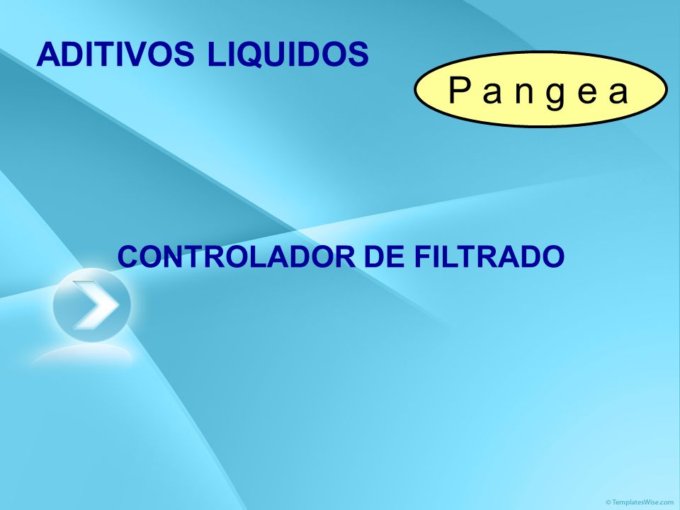 ADITIVOS LIQUIDOS P a n g e a CONTROLADOR DE FILTRADO