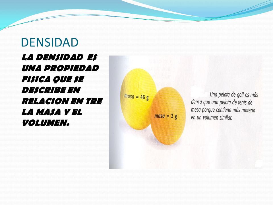 DENSIDAD LA DENSIDAD ES UNA PROPIEDAD FISICA QUE SE DESCRIBE EN RELACION EN TRE LA MASA Y EL VOLUMEN.