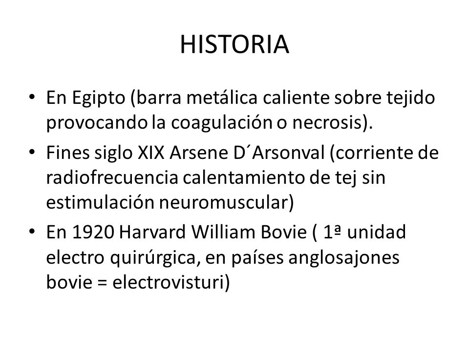 HISTORIA En Egipto (barra metálica caliente sobre tejido provocando la coagulación o necrosis).