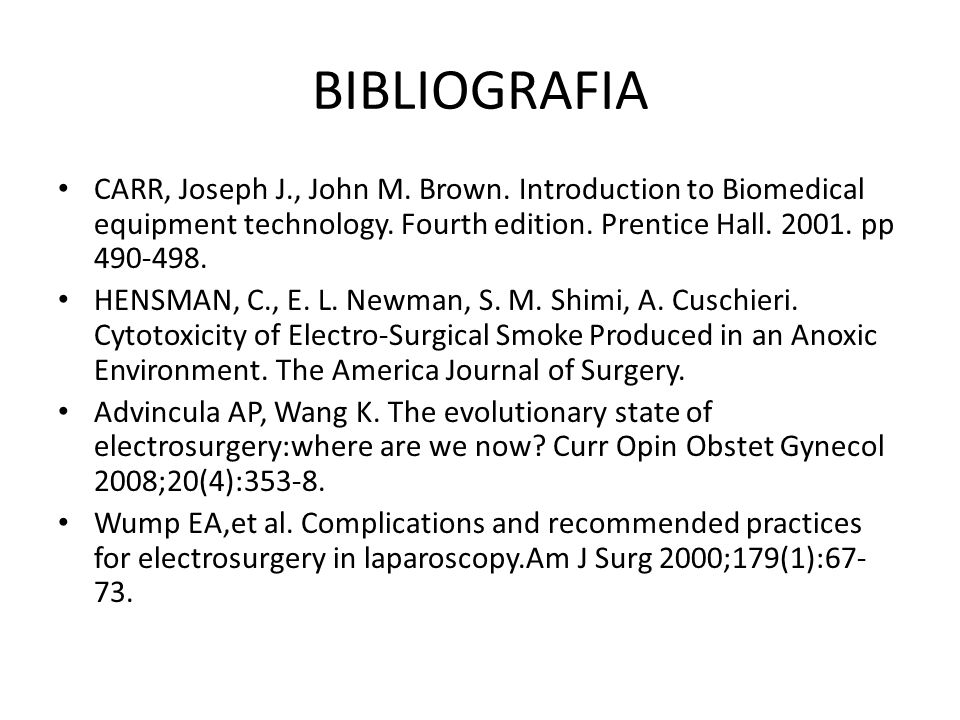 BIBLIOGRAFIA CARR, Joseph J., John M. Brown. Introduction to Biomedical equipment technology. Fourth edition. Prentice Hall pp