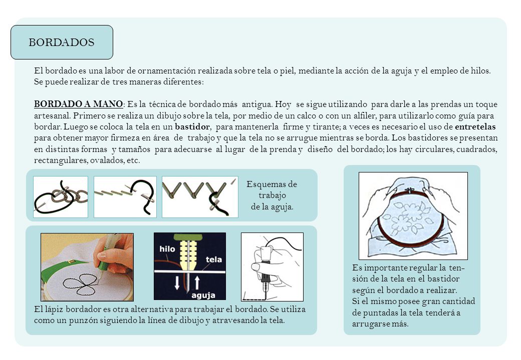 BORDADOS El bordado es una labor de ornamentación realizada sobre tela o piel, mediante la acción de la aguja y el empleo de hilos.
