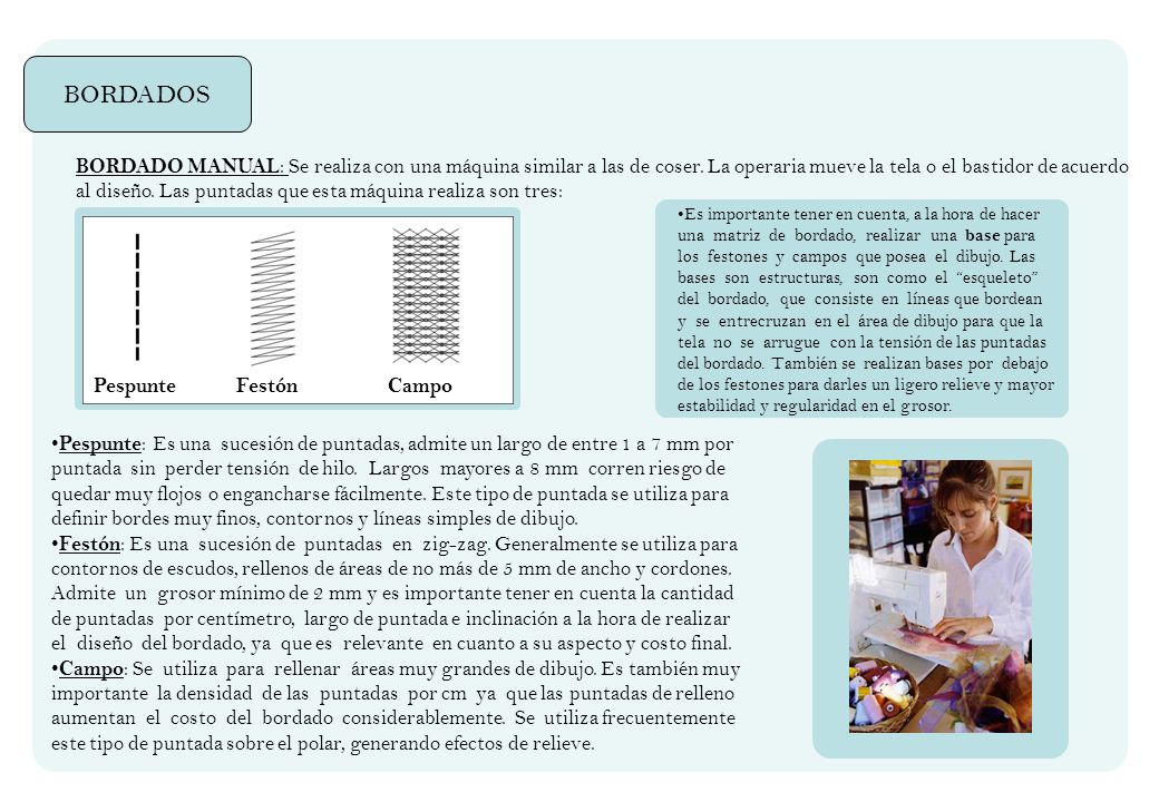 BORDADOS BORDADO MANUAL: Se realiza con una máquina similar a las de coser. La operaria mueve la tela o el bastidor de acuerdo.