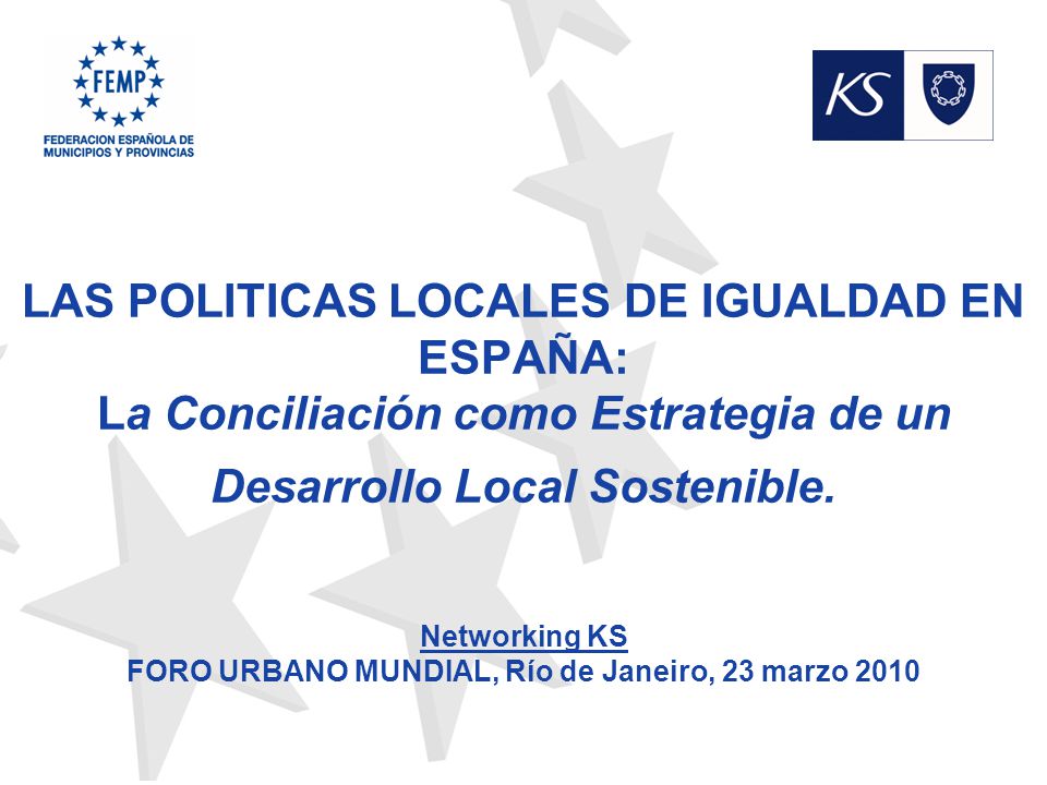 LAS POLITICAS LOCALES DE IGUALDAD EN ESPAÑA: La Conciliación como Estrategia de un Desarrollo Local Sostenible.