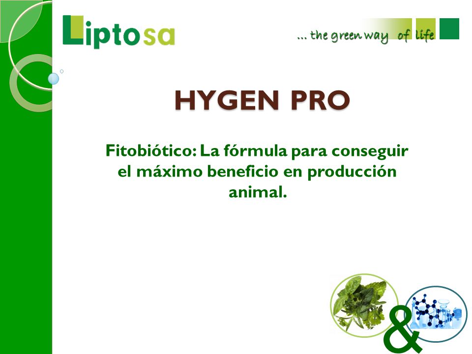 … the green way of life HYGEN PRO. Fitobiótico: La fórmula para conseguir el máximo beneficio en producción animal.