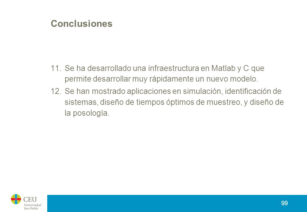 Conclusiones Se ha desarrollado una infraestructura en Matlab y C que permite desarrollar muy rápidamente un nuevo modelo.