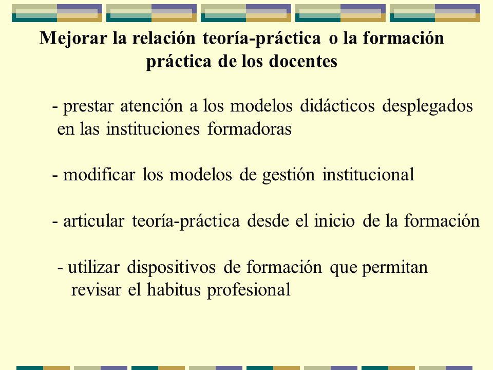 Mejorar la relación teoría-práctica o la formación práctica de los docentes