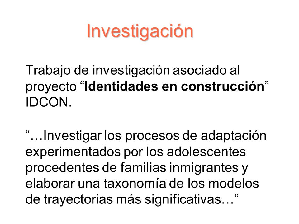 Investigación Trabajo de investigación asociado al proyecto Identidades en construcción IDCON.