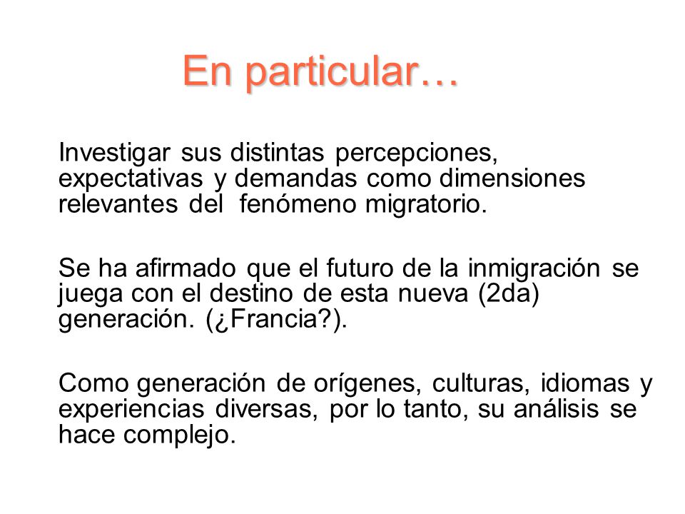 En particular… Investigar sus distintas percepciones, expectativas y demandas como dimensiones relevantes del fenómeno migratorio.