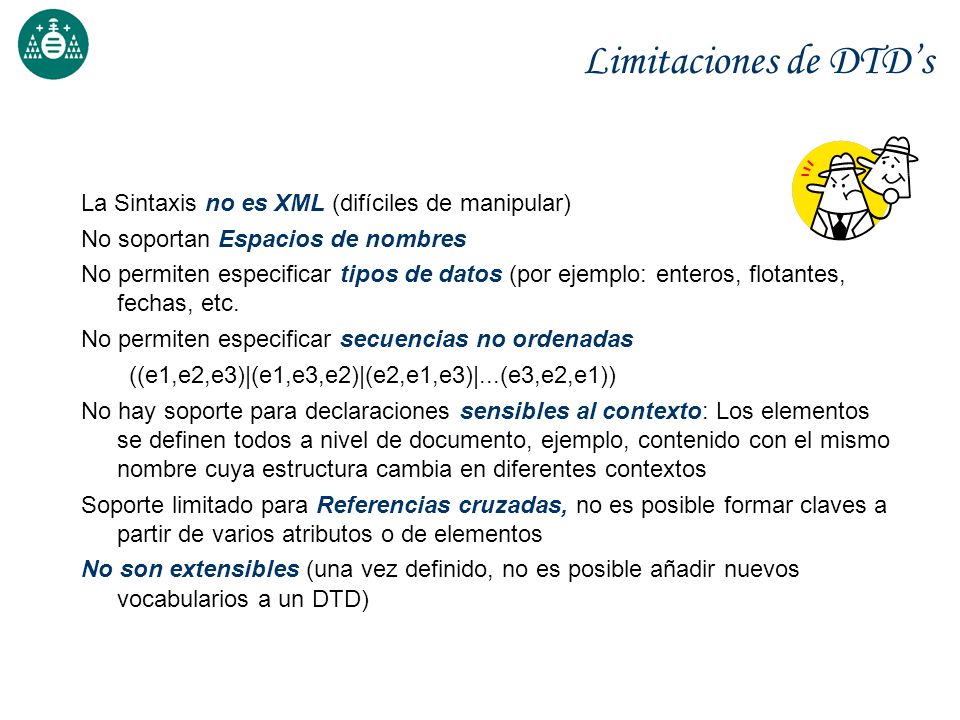 Limitaciones de DTD’s La Sintaxis no es XML (difíciles de manipular)