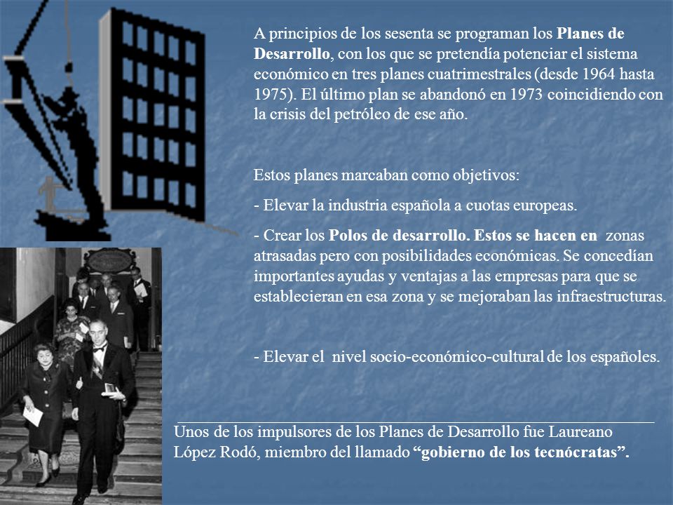 A principios de los sesenta se programan los Planes de Desarrollo, con los que se pretendía potenciar el sistema económico en tres planes cuatrimestrales (desde 1964 hasta 1975). El último plan se abandonó en 1973 coincidiendo con la crisis del petróleo de ese año.