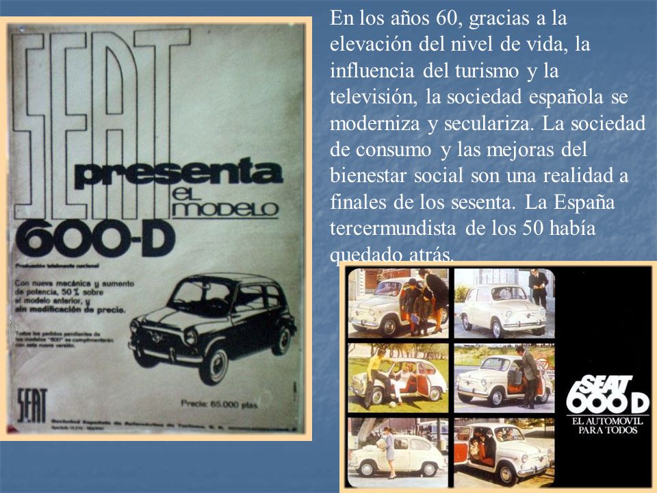 En los años 60, gracias a la elevación del nivel de vida, la influencia del turismo y la televisión, la sociedad española se moderniza y seculariza.