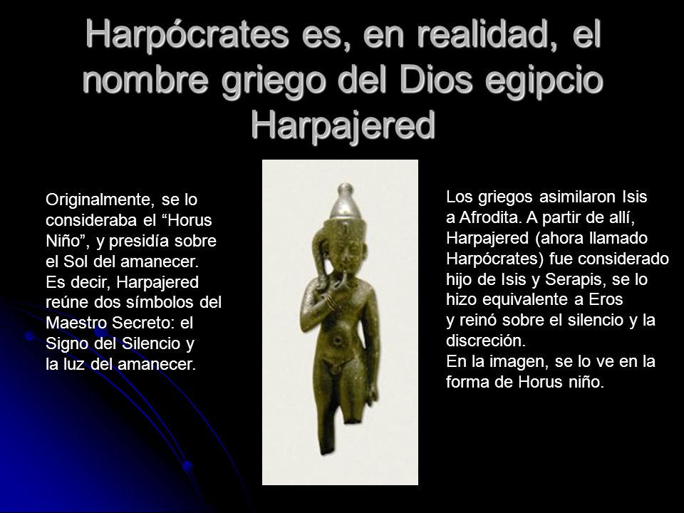 Harpócrates es, en realidad, el nombre griego del Dios egipcio Harpajered