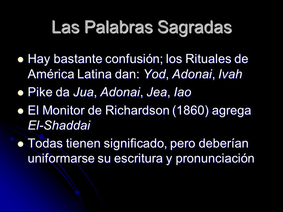 Las Palabras Sagradas Hay bastante confusión; los Rituales de América Latina dan: Yod, Adonai, Ivah.